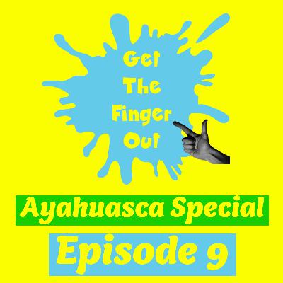 Episode 9 - My Ayahuasca Experience, DEATH, HELL, REBIRTH