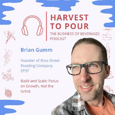 Ross Street Roasting with Brian Gumm: Build and Scale: Focus on Growth, Not the Grind.