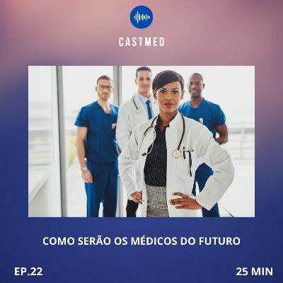 #22 Como serão os médicos do futuro #22 Como serão os médicos do futuro