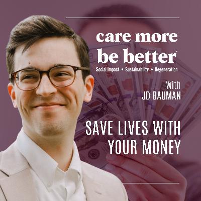 How to Save Lives with Your Dollars: Radical Empathy and Effective Altruism with JD Bauman