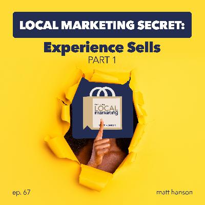 Local Marketing Secret: Experience Sells (Part 1)