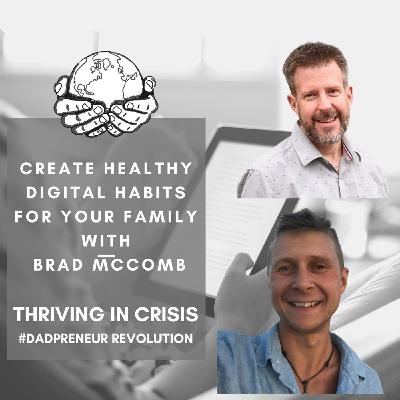 Create healthy digital habits with Brad McComb - Thriving In a crisis Create healthy digital habits with Brad McComb - Thriving In a crisis
