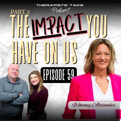 Episode 59: On How Our Clients Impact Us (Part 2) | Whitney Alexander, LMFT