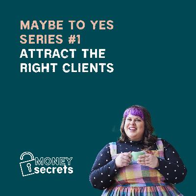 Attract the right clients - From Maybe to Yes #1 (EP#55)
