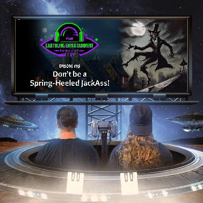 EP95 - Don't be a Spring-Heeled JackAss!