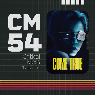 Come True | Episode 054 Critical Mess Movie Podcast Come True | Episode 054 Critical Mess Movie Podcast