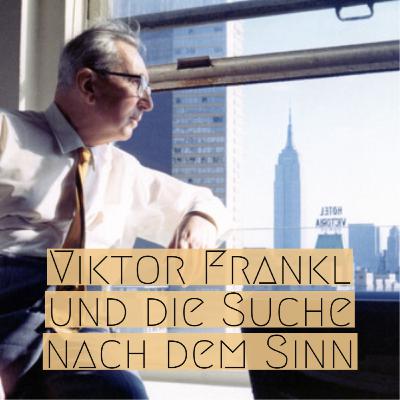 Viktor Frankl und die Suche nach dem Sinn