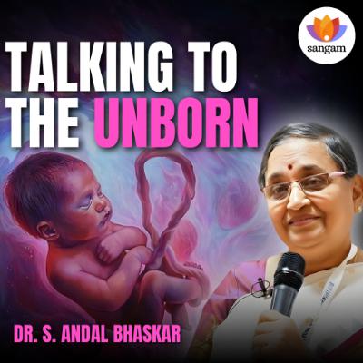 Talking to The Unborn Baby | Dr. S Andal Bhaskar. | #sangamtalks