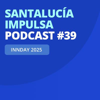 Santalucía Impulsa Podcast #39: INNDAY 2025: Talento emprendedor, corporativo y universitario
