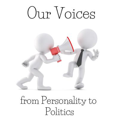 Our Voices: from personality to politics Our Voices: from personality to politics