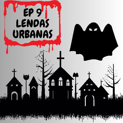 EP 9 LENDAS URBANAS ATERRORIZANTES EP 9 LENDAS URBANAS ATERRORIZANTES