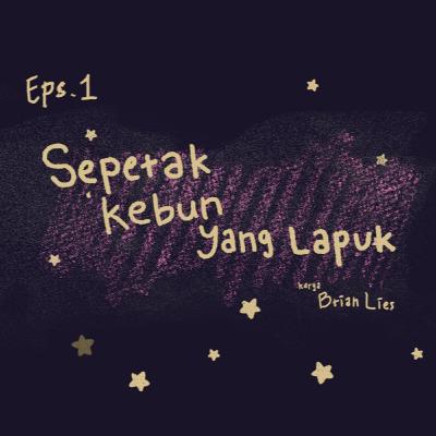Episode 1: Sepetak Kebun Yang Lapuk Episode 1: Sepetak Kebun Yang Lapuk