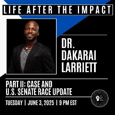 Life After the Impact #101: US Senate Candidate Dr. Dakarai Larriett
