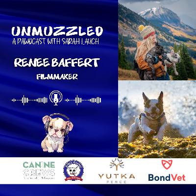 Unmuzzled: A Pawdcast with filmmaker Renee Baffert Unmuzzled: A Pawdcast with filmmaker Renee Baffert