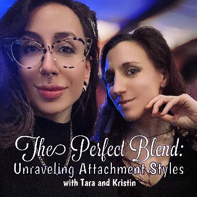 S1 Ep13: The Perfect Blend: Unraveling Attachment Styles with Tara and Kristin