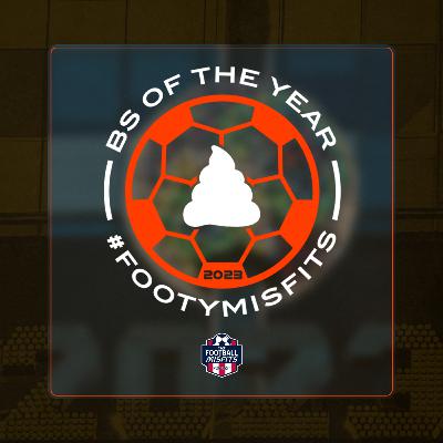 #FootyMisfits Ep. 161 - BS of the Year 2023