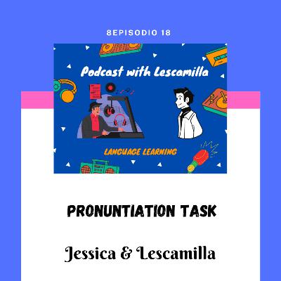 Pronuntiation task with Jessica Estrada & Lescamilla Pronuntiation task with Jessica Estrada & Lescamilla