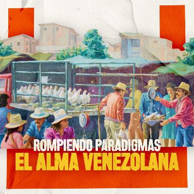 Rompiendo Paradigmas #23 - El alma venezolana Rompiendo Paradigmas #23 - El alma venezolana