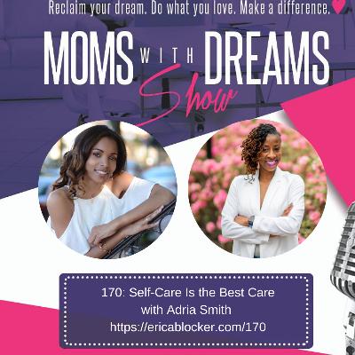 170: Self-Care Is the Best Care w/Adria Smith 170: Self-Care Is the Best Care w/Adria Smith