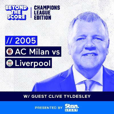 Beyond the Score of 'Istanbul 2005' with Clive Tyldesley Beyond the Score of 'Istanbul 2005' with Clive Tyldesley