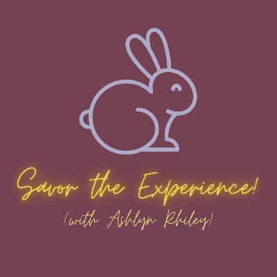 Savor the Experience with Ashlyn Rhiley Savor the Experience with Ashlyn Rhiley