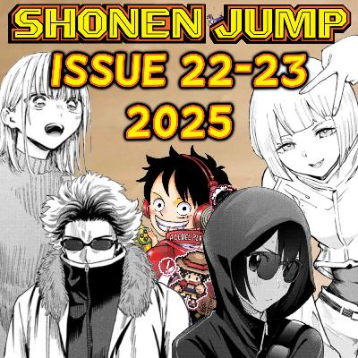 Let's Ramble about Weekly Shonen Jump Issue #22-23 of 2025!!
