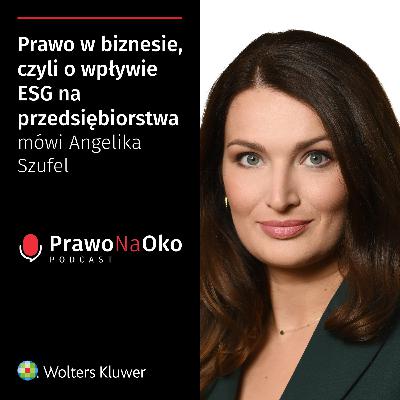 38 | Prawo w biznesie, czyli o wpływie ESG na przedsiębiorstwa mówi Angelika Szufel