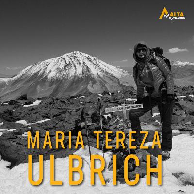 Maria Tereza Ulbrich, do Escritório aos Cumes! - Histórias de Montanha - EP#24