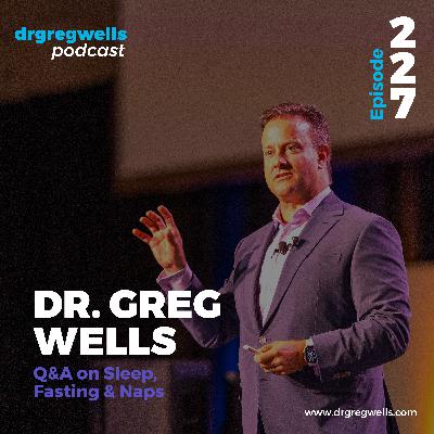 Ep 227. EPIC Q&A on Sleep, Fasting & Naps with Dr. Greg Ep 227. EPIC Q&A on Sleep, Fasting & Naps with Dr. Greg