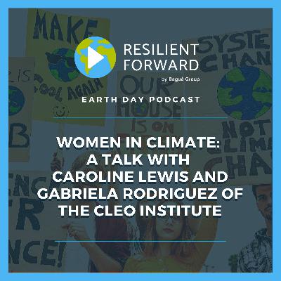 Women in Climate: A talk with Caroline Lewis and Gabriela Rodriguez of the CLEO Institute Women in Climate: A talk with Caroline Lewis and Gabriela Rodriguez of the CLEO Institute