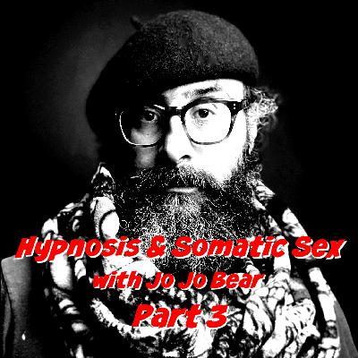 INTERVIEW - JoJo Bear - Hypnosis and Somatic Sex - Part 3