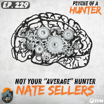 Psyche of a Hunter: Not Your "Average" Hunter with Nate Sellers