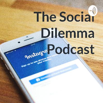 The Social Dilemma Podcast