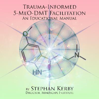 Episode 341: Trauma-Informed 5-MeO-DMT Facilitation - The Book! with Stephan Kerby