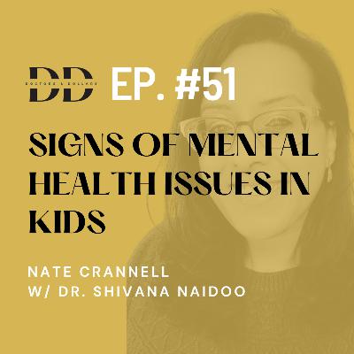 Signs of Mental Health Issues in Kids That Most Physicians Miss w/ Dr. Shivana Naidoo (Ep. 51) Signs of Mental Health Issues in Kids That Most Physicians Miss w/ Dr. Shivana Naidoo (Ep. 51)