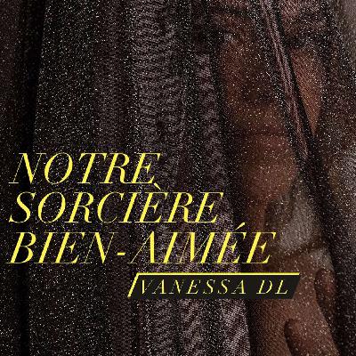 Entrevue avec notre sorcière bien-aimée, Vanessa DL [E46]