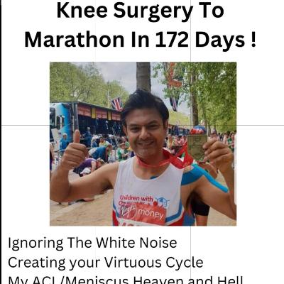 Knee Surgery to Marathon in 172 Days Podcast !