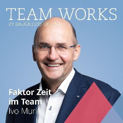 #8 Faktor Zeit im Team: Was hat Zeitforschung mit Teams zu tun? - Interview mit Zeitforscher Ivo Muri
