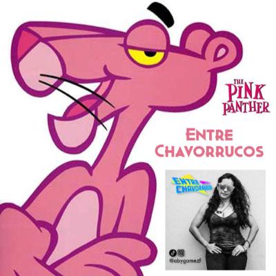 Entre Chavorrucos - Ep. 30 - La Pantera Rosa