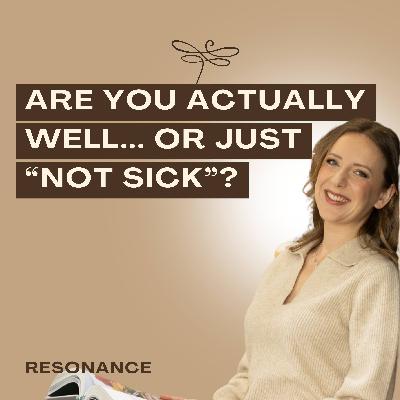 27. Are You Actually Well… or Just "Not Sick"? 27. Are You Actually Well… or Just "Not Sick"?