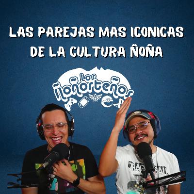 Especial de Día del Amor y la Amistad: Las Parejas de la cultura Ñoña - Los Ñoñorteños T3E08