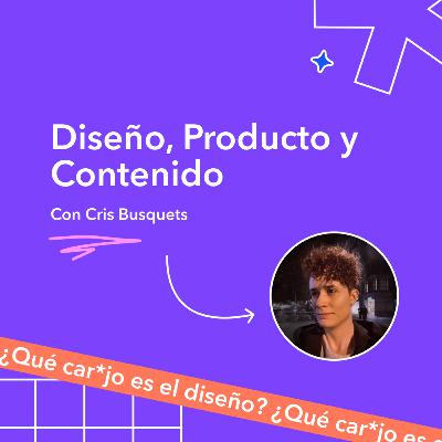 Diseño, Producto y Contenido - Cris Busquets