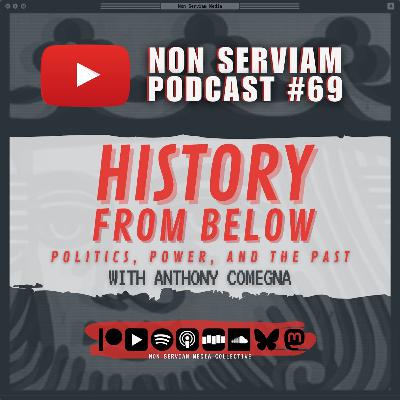 Non Serviam Podcast #69 - History From Below with Anthony Comegna Non Serviam Podcast #69 - History From Below with Anthony Comegna