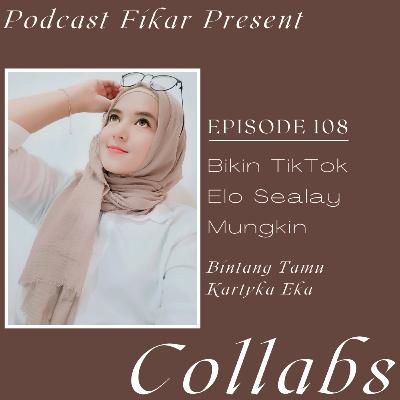 Collabs Episode 108 - Bikin TikTok Elo Sealay Mungkin - Kartyka Eka