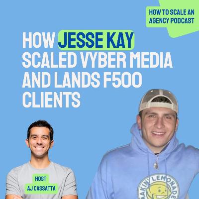 How Jesse Kay Scaled Vyber Media and Lands F500 Clients