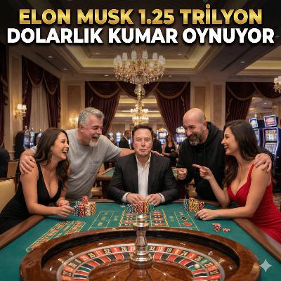 Elon Musk 1.25 Trilyon Dolarlık Kumar Oynuyor Elon Musk 1.25 Trilyon Dolarlık Kumar Oynuyor