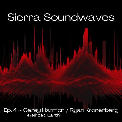 Sierra Soundwaves Episode 4 with Carey Harmon of Railroad Earth