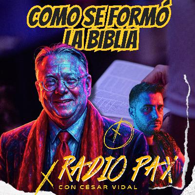 César Vidal - "Como se formó la Biblia" 📖✨ Radio Pax #132