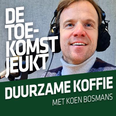 007 - Duurzame koffie - Met Koen Bosmans (Ray&Jules)