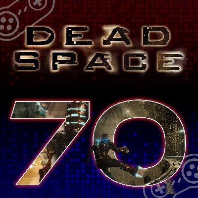 Episode 70: Dead Space